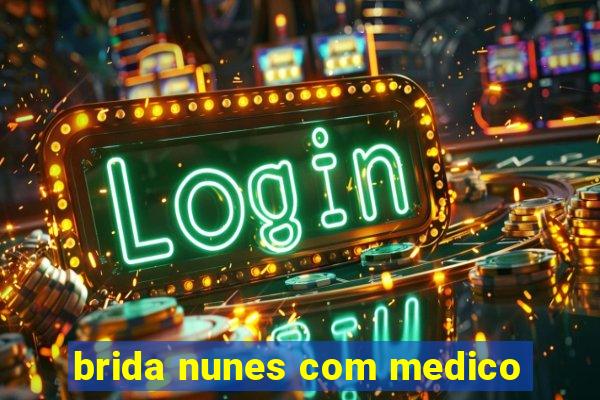 brida nunes com medico